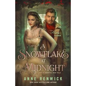 Renwick, Anne A Snowflake at Midnight: A Historical Fantasy Romance: 4 (Elemental Web Tales) Renwick, Anne A Snowflake at Midnight: A Historical Fantasy Romance: 4 (Elemental Web Tales)