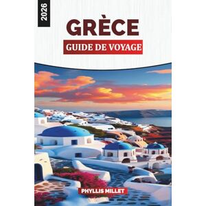 MILLET, PHYLLIS GRÈCE GUIDE DE VOYAGE 2026: Explorez la Grèce : un guide de voyage sur les sites antiques, le saut d'île, la nourriture et l'hébergement en Crète, à Naxos et à Rhodes MILLET, PHYLLIS GRÈCE GUIDE DE VOYAGE 2026: Explorez la Grèce : un guide de voyage sur les sites antiques, le saut d'île, la nourriture et l'hébergement en Crète, à Naxos et à Rhodes
