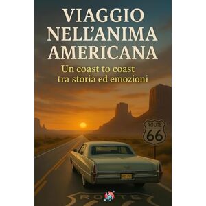 Grosso, Tommaso Viaggio nell’anima americana: Un coast to coast tra storia ed emozioni Grosso, Tommaso Viaggio nell’anima americana: Un coast to coast tra storia ed emozioni