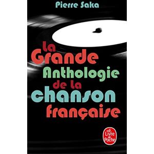 Saka, Pierre La Grande Anthologie De LA Chanson Francaise (Ldp Litterature) Saka, Pierre La Grande Anthologie De LA Chanson Francaise (Ldp Litterature)
