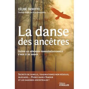 Tadiotto, Céline La danse des ancêtres: Guérir les héritages transgénérationnels d'hier et de demain Tadiotto, Céline La danse des ancêtres: Guérir les héritages transgénérationnels d'hier et de demain