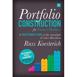 Koesterich, Russ Portfolio Construction for Today's Markets: A practitioner's guide to the essentials of asset allocation Koesterich, Russ Portfolio Construction for Today's Markets: A practitioner's guide to the essentials of asset allocation