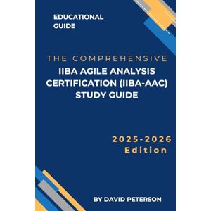 Peterson, David IIBA Agile Analysis Certification (IIBA-AAC) study guide Peterson, David IIBA Agile Analysis Certification (IIBA-AAC) study guide