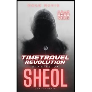 Davis, Chad Time Travel Revolution : Diaries of Sheol: Sci-fi Novel Davis, Chad Time Travel Revolution : Diaries of Sheol: Sci-fi Novel
