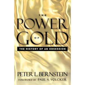 Bernstein, Peter L. Power of Gold: The History of an Obsession Bernstein, Peter L. Power of Gold: The History of an Obsession