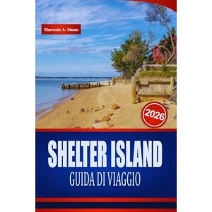 Stone, Theresia A. SHELTER ISLAND GUIDA DI VIAGGIO 2026: Scopri panorami costieri, luoghi per il kayak e avventure all'aria aperta negli Stati Uniti. Stone, Theresia A. SHELTER ISLAND GUIDA DI VIAGGIO 2026: Scopri panorami costieri, luoghi per il kayak e avventure all'aria aperta negli Stati Uniti.