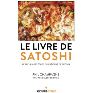 Champagne, Phil Le Livre de Satoshi: Le recueil des écrits du créateur de Bitcoin Champagne, Phil Le Livre de Satoshi: Le recueil des écrits du créateur de Bitcoin