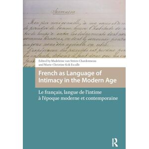 French as Language of Intimacy in the Modern Age: Le français, langue de l'intime à l'époque moderne et contemporaine (Languages and Culture in History) French as Language of Intimacy in the Modern Age: Le français, langue de l'intime à l'époque moderne et contemporaine (Languages and Culture in History)