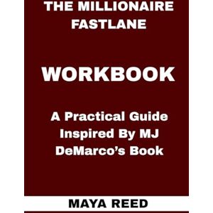 REED, MAYA The Millionaire Fastlane Workbook: A Practical Guide Inspired By MJ DeMarco’s Book REED, MAYA The Millionaire Fastlane Workbook: A Practical Guide Inspired By MJ DeMarco’s Book