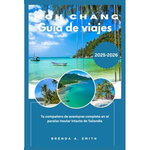 Smith, Brenda A. Koh Chang Guía de viajes 2026 Smith, Brenda A. Koh Chang Guía de viajes 2026