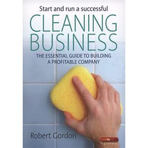 Gordon, Robert Start and Run a Successful Cleaning Business: The Essential Guide to Building a Profitable Company (How to) Gordon, Robert Start and Run a Successful Cleaning Business: The Essential Guide to Building a Profitable Company (How to)