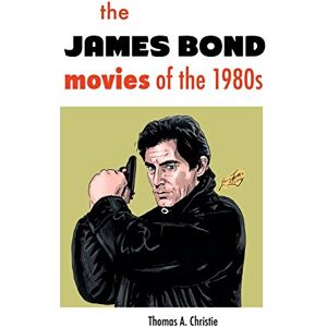 Christie, Thomas A. The James Bond Movies of the 1980s Christie, Thomas A. The James Bond Movies of the 1980s