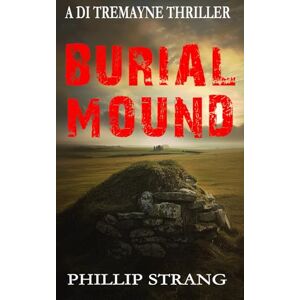 Strang, Phillip Burial Mound (A DI Tremayne Thriller) Strang, Phillip Burial Mound (A DI Tremayne Thriller)