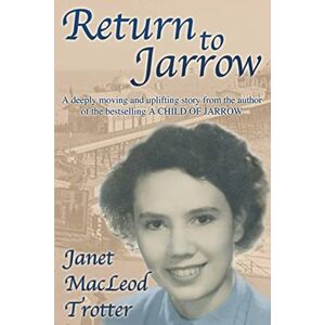 Trotter, Janet MacLeod Return to Jarrow (Jarrow Trilogy) Trotter, Janet MacLeod Return to Jarrow (Jarrow Trilogy)