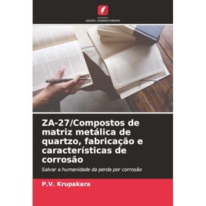 Krupakara, P.V. ZA-27/Compostos de matriz metálica de quartzo, fabricação e características de corrosão: Salvar a humanidade da perda por corrosão Krupakara, P.V. ZA-27/Compostos de matriz metálica de quartzo, fabricação e características de corrosão: Salvar a humanidade da perda por corrosão