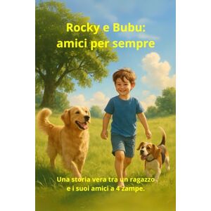 Wilson Rocky e Bubu: amici per sempre.: Una storia di amicizia e rinascita tra un ragazzo e i suoi fedeli amici a 4 zampe. Wilson Rocky e Bubu: amici per sempre.: Una storia di amicizia e rinascita tra un ragazzo e i suoi fedeli amici a 4 zampe.