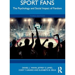 Wann, Daniel L. Sport Fans: The Psychology and Social Impact of Fandom Wann, Daniel L. Sport Fans: The Psychology and Social Impact of Fandom
