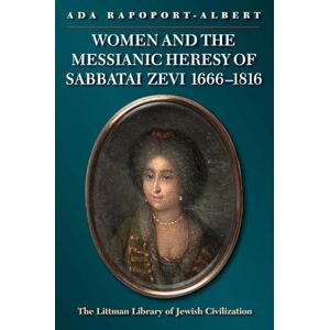 Ada Rapoport-Albert Women and the Messianic Heresy of Sabbatai Zevi, 1666-1816 (The Littman Library of Jewish Civilization) Ada Rapoport-Albert Women and the Messianic Heresy of Sabbatai Zevi, 1666-1816 (The Littman Library of Jewish Civilization)