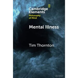 Thornton, Tim Mental Illness (Elements in Philosophy of Mind) Thornton, Tim Mental Illness (Elements in Philosophy of Mind)