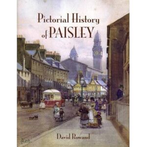 Rowland, David Pictorial History of Paisley Rowland, David Pictorial History of Paisley