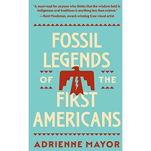 Mayor, Adrienne Fossil Legends of the First Americans Mayor, Adrienne Fossil Legends of the First Americans