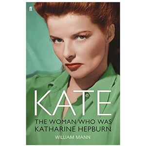 Mann, William J. Kate: The Woman Who Was Katharine Hepburn Mann, William J. Kate: The Woman Who Was Katharine Hepburn