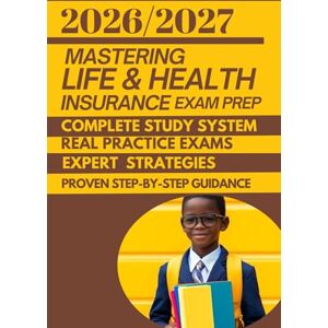 Brown, June G. Mastering Life & Health Insurance Exam Prep 2026/2027: A Complete Study System with Real Practice Exams, Expert Strategies, and Proven Step-by-Step ... Help You Pass — Even If You’re Short on Time Brown, June G. Mastering Life & Health Insurance Exam Prep 2026/2027: A Complete Study System with Real Practice Exams, Expert Strategies, and Proven Step-by-Step ... Help You Pass — Even If You’re Short on Time