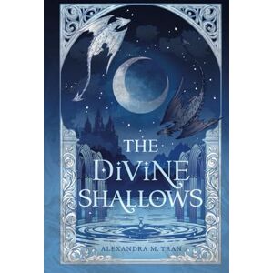 Tran, Alexandra M. The Divine Shallows Tran, Alexandra M. The Divine Shallows