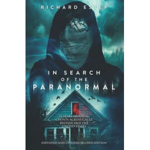 Estep, Richard In Search of the Paranormal: 25 Years Hunting Ghosts Across Great Britain and the United States Estep, Richard In Search of the Paranormal: 25 Years Hunting Ghosts Across Great Britain and the United States
