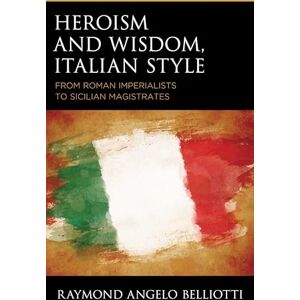 Fairleigh Dickinson University Press Heroism and Wisdom, Italian Style: From Roman Imperialists to Sicilian Magistrates Fairleigh Dickinson University Press Heroism and Wisdom, Italian Style: From Roman Imperialists to Sicilian Magistrates