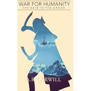 Lerwill, A.R War for Humanity: The Heir to the Order: 2 Lerwill, A.R War for Humanity: The Heir to the Order: 2