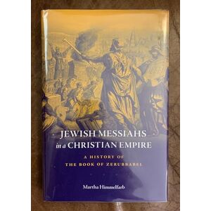 Martha Himmelfarb Jewish Messiahs in a Christian Empire: A History of the Book of Zerubbabel Martha Himmelfarb Jewish Messiahs in a Christian Empire: A History of the Book of Zerubbabel