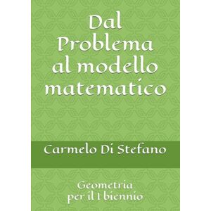 Di Stefano, Carmelo Dal Problema al modello matematico: Geometria Di Stefano, Carmelo Dal Problema al modello matematico: Geometria