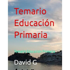 G, David Temario Educación Primaria: Temario Educación Primaria G, David Temario Educación Primaria: Temario Educación Primaria