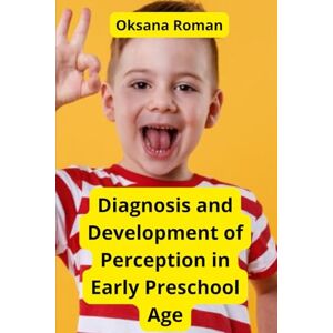 Roman, Oksana Diagnosis and Development of Perception in Early Preschool Age Roman, Oksana Diagnosis and Development of Perception in Early Preschool Age
