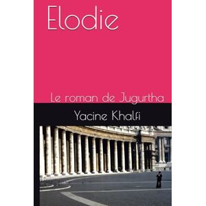 Khalfi, Yacine Elodie: Le roman de Jugurtha Khalfi, Yacine Elodie: Le roman de Jugurtha