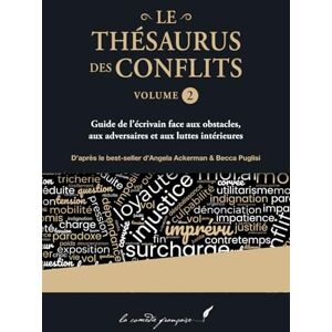 Ackerman, Angela Le thésaurus des conflits Volume 2: Guide de l’écrivain face aux obstacles, aux adversaires et aux luttes intérieures (Le thésaurus : la série d'Angela Ackerman & Becca Puglisi enfin en français !) Ackerman, Angela Le thésaurus des conflits Volume 2: Guide de l’écrivain face aux obstacles, aux adversaires et aux luttes intérieures (Le thésaurus : la série d'Angela Ackerman & Becca Puglisi enfin en français !)