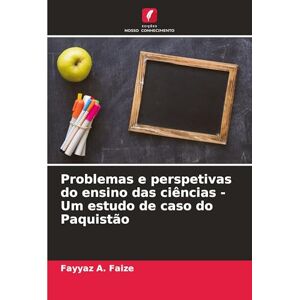 Faize, Fayyaz A Problemas e perspetivas do ensino das ciências Um estudo de caso do Paquistão Faize, Fayyaz A Problemas e perspetivas do ensino das ciências Um estudo de caso do Paquistão