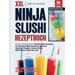 Bauer, Emilie XXL Ninja Slushi Rezeptbuch: Einfach Slushtastisch! Mit über 150+ Rezepten für die Ninja Slush Maschine darunter Slushies, Frappés, Frozen-Drinks, Milchshakes Cocktails uvm. Bauer, Emilie XXL Ninja Slushi Rezeptbuch: Einfach Slushtastisch! Mit über 150+ Rezepten für die Ninja Slush Maschine darunter Slushies, Frappés, Frozen-Drinks, Milchshakes Cocktails uvm.