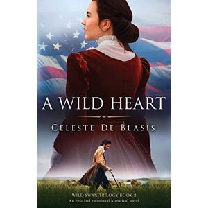 De Blasis, Celeste A Wild Heart: An epic and emotional historical novel: 2 (Wild Swan Trilogy) De Blasis, Celeste A Wild Heart: An epic and emotional historical novel: 2 (Wild Swan Trilogy)