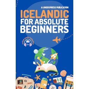 lingoXpress Icelandic for Absolute Beginners: Basic Words and Phrases Across 50 Themes with Online Audio Pronunciation Support lingoXpress Icelandic for Absolute Beginners: Basic Words and Phrases Across 50 Themes with Online Audio Pronunciation Support