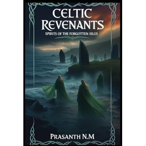 N.M, Prasanth Celtic Revenants: Spirits of the Forgotten Isles N.M, Prasanth Celtic Revenants: Spirits of the Forgotten Isles