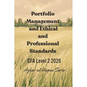 Sario, Azhar ul Haque Portfolio Management and Ethical and Professional Standards: CFA Level 2 2026 Sario, Azhar ul Haque Portfolio Management and Ethical and Professional Standards: CFA Level 2 2026