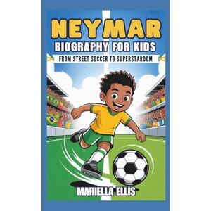 Ellis, Mariella NEYMAR BIOGRAPHY FOR KIDS: From Street Soccer To Superstardom Ellis, Mariella NEYMAR BIOGRAPHY FOR KIDS: From Street Soccer To Superstardom