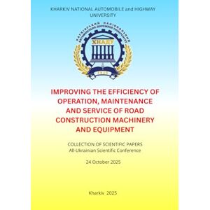 MOSHCHENOK, Vasyl IMPROVING THE EFFICIENCY OF OPERATION, MAINTENANCE AND SERVICE OF ROAD CONSTRUCTION MACHINERY AND EQUIPMENT: COLLECTION OF SCIENTIFIC PAPERS All-Ukrainian Scientific Conference MOSHCHENOK, Vasyl IMPROVING THE EFFICIENCY OF OPERATION, MAINTENANCE AND SERVICE OF ROAD CONSTRUCTION MACHINERY AND EQUIPMENT: COLLECTION OF SCIENTIFIC PAPERS All-Ukrainian Scientific Conference