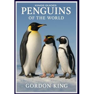 King, Gordon Penguins Of The World (Kings Birds Of The World) King, Gordon Penguins Of The World (Kings Birds Of The World)