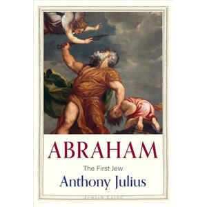 Julius, Anthony Abraham: The First Jew (Jewish Lives) Julius, Anthony Abraham: The First Jew (Jewish Lives)