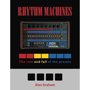 Graham, Alex Rhythm Machines: The rise and fall of the presets Graham, Alex Rhythm Machines: The rise and fall of the presets
