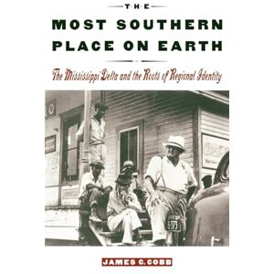 Cobb, James C. The Most Southern Place on Earth: The Mississippi Delta and the Roots of Regional Identity Cobb, James C. The Most Southern Place on Earth: The Mississippi Delta and the Roots of Regional Identity
