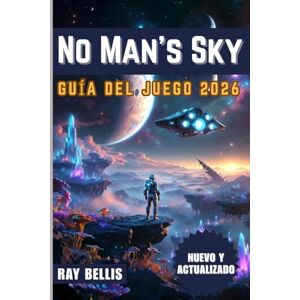 BELLIS, RAY No Man’s Sky GUÍA DEL JUEGO 2026 BELLIS, RAY No Man’s Sky GUÍA DEL JUEGO 2026